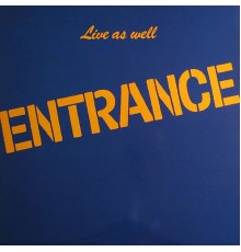 Entrance - Live As Well