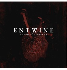 Entwine - Rough n' Stripped