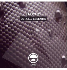 Ephyum - Detail / Essentia (Original Mix)