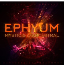 Ephyum - Mystics // Ancestral