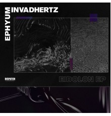 Ephyum and Invadhertz - Eidolon EP