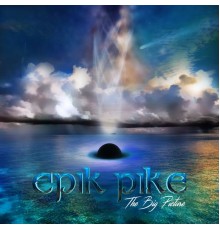 Epik Pike - The Big Picture