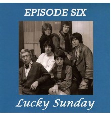 Episode Six - Lucky Sunday