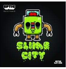 Eptic - Slime City / Trouble