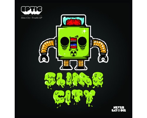 Eptic - Slime City / Trouble