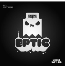 Eptic - Like A Boss EP