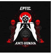 Eptic - Anti-Human