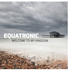 Equatronic - Welcome to My Kingdom