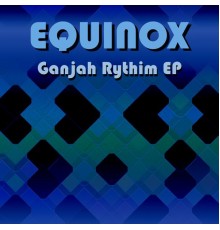 Equinox - Ganjah Rythim EP