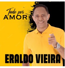 Eraldo Vieira - Tudo Por Amor