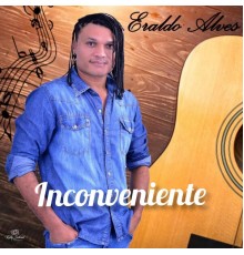 Eraldo alves - Inconveniente