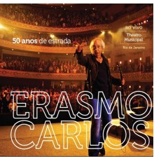 Erasmo Carlos - 50 Anos De Estrada - Ao Vivo no Theatro Municipal