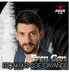 Eren Can - Bıçak Kemiğe Dayandı