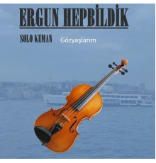 Ergun Hepbildik - Gözyaşlarım (Solo Keman)