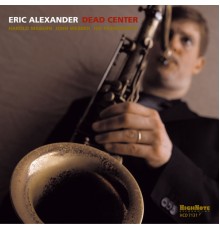 Eric Alexander - Dead Center