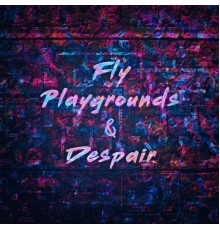 Eric Alexander - Fly, Playgrounds & Despair