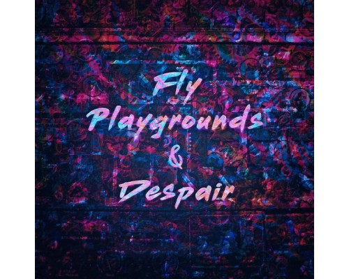 Eric Alexander - Fly, Playgrounds & Despair