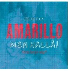 Eric Amarillo - Men Hallå!