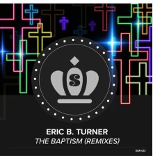 Eric B Turner - The Baptism  (Remixes)