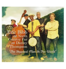 Eric Bibb and North Country Far with Danny Thompson - The Happiest Man In The World (The Happiest Man In The World)