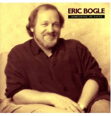 Eric Bogle - Something Of Value