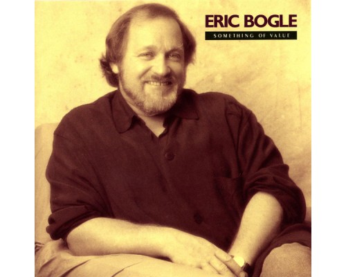 Eric Bogle - Something Of Value