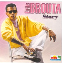 Eric Brouta - Eric Brouta Story