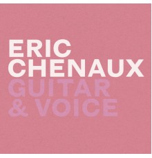 Eric Chenaux - Guitar & Voice