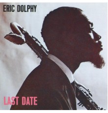 Eric Dolphy - Last Date