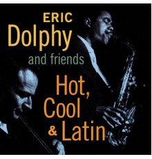 Eric Dolphy - Eric Dolphy and Friends. Hot, Cool & Latin