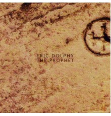 Eric Dolphy - The Prophet