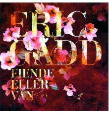 Eric Gadd - Fiende eller vän