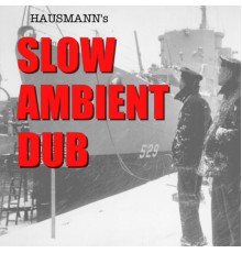 Eric Hausmann - Slow Ambient Dub