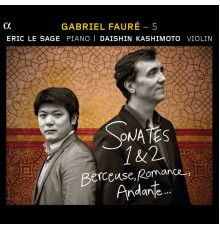 Eric Le Sage - Daishin Kashimoto - Fauré (v. 5) : Sonates pour violon, Berceuse, Romance...