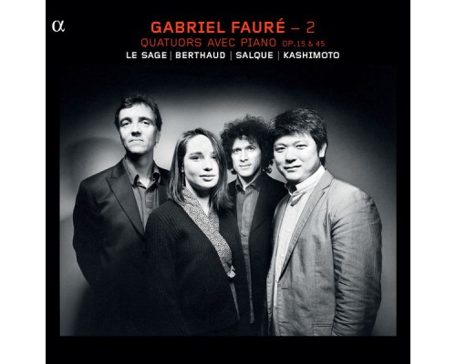 Eric Le Sage - Daishin Kashimoto - Lise Berthaud - François Salque - Gabriel Fauré (vol. 2) : Quatuors avec piano, Op.15 & Op.45