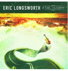 Eric Longsworth - A ciel ouvert