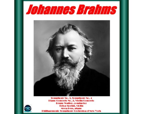 Erica Morini, Myra Hess, Bruno Walter, Philharmonic-Symphony Orchestra of New York - Brahms: Symphony No. 3 - No. 4, Piano Concerto No. 2 Erica Morini, Myra Hess, Bruno Walter, Philharmonic-Symphony Orchestra of New York - Brahms: Symphony No. 3 - No. 4, Piano Concerto No. 2