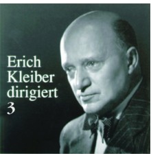 Erich Kleiber - Erich Kleiber dirigiert (Vol.3)