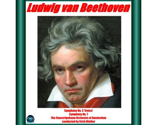 Erich Kleiber, The Concertgebouw Orchestra of Amsterdam - Beethoven: Symphonies 3 'Eroica' e 7 Erich Kleiber, The Concertgebouw Orchestra of Amsterdam - Beethoven: Symphonies 3 'Eroica' e 7