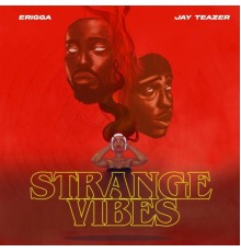 Erigga and Jay Teazer - Strange Vibes