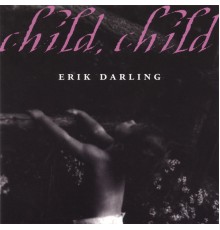 Erik Darling - Child Child