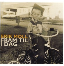 Erik Moll - Fram Til Idag