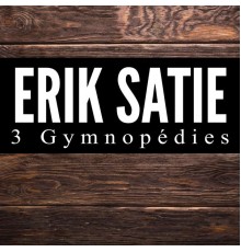 Erik Satie - 3 Gymnopédies