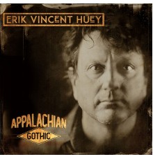 Erik Vincent Huey - Appalachian Gothic