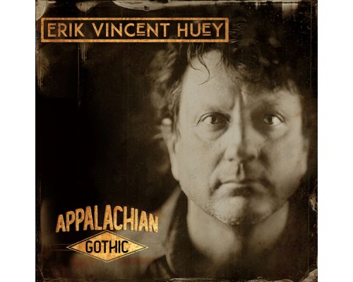 Erik Vincent Huey - Appalachian Gothic