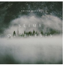 Erika Baker - Slimy Outbursts