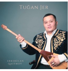 Erkebūlan Qasymov - Tuğan Jer