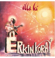 Erkin Koray - İlla Ki