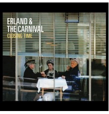 Erland & The Carnival - Closing Time