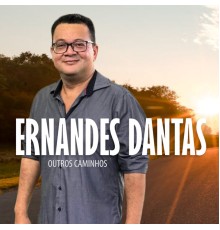 Ernandes Dantas - Outros Caminhos